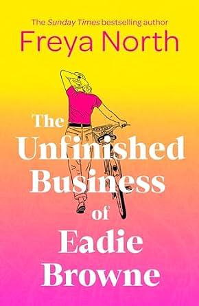 The Unfinished Business of Eadie Browne: the brand new and unforgettable coming of age story from the bestselling author by Freya North