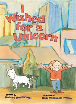 I Wished for a Unicorn by Robert Heidbreder, Kady MacDonald Denton
