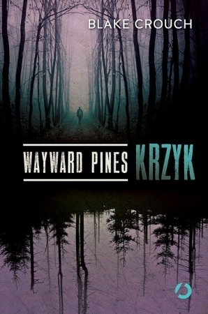 Wayward Pines. Krzyk by Blake Crouch, Paweł Lipszyc