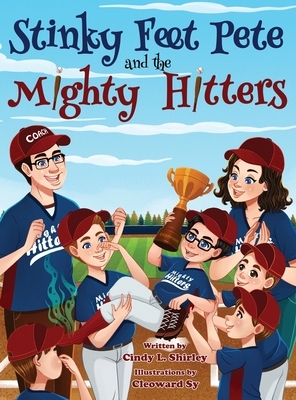 Stinky Feet Pete and the Mighty Hitters by Cindy Shirley