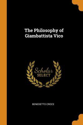 The Philosophy of Giambattista Vico by Benedetto Croce