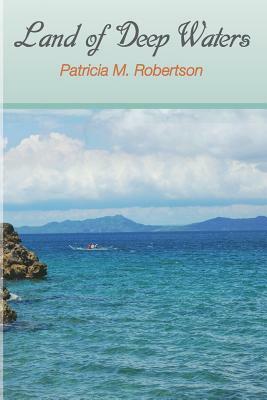 Land of Deep Waters by Patricia M. Robertson