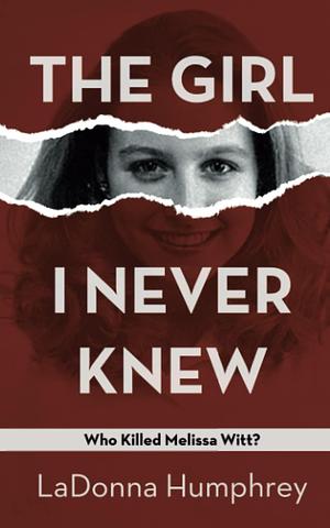 The Girl I Never Knew by LaDonna Humphrey