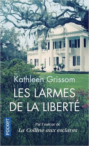 Les larmes de la liberté by Kathleen Grissom