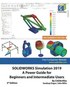 SOLIDWORKS Simulation 2019: A Power Guide for Beginners and Intermediate Users by Sandeep Dogra, Cadartifex, John Willis