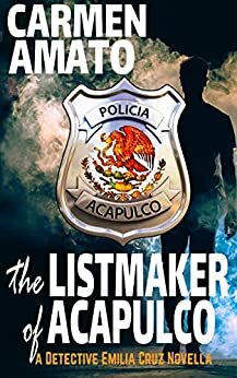 The Listmaker of Acapulco: A Detective Emilia Cruz Novella by Carmen Amato