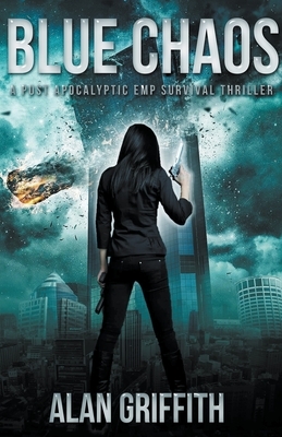 Blue Chaos: A Post Apocalyptic EMP Survival Thriller by Alan Griffith