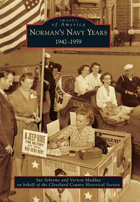 Norman's Navy Years: 1942-1959 by Sue Schrems, Cleveland County Historical Society, Vernon Maddux