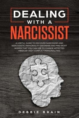 Dealing with a Narcissist: A Useful Guide to Discover Narcissism and Narcissistic Personality Disorder and Find Right Words that You Can Use to C by George Thomas, Debbie Brain