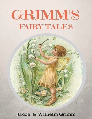 Grimm's Fairy Tales (Annotated) by Jacob Grimm, Wilhem Karl Grimm