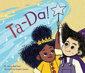 Ta-Da! by Kathy Ellen Davis, Kaylani Juanita