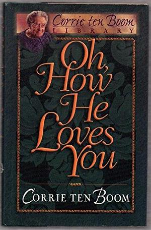 Oh, how He Loves You by Corrie ten Boom