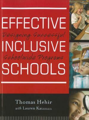 Effective Inclusive Schools: Designing Successful Schoolwide Programs by Thomas Hehir, Lauren Katzman