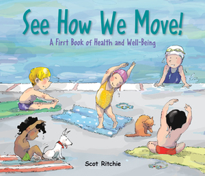 See How We Move!: A First Book of Health and Well-Being by Scot Ritchie