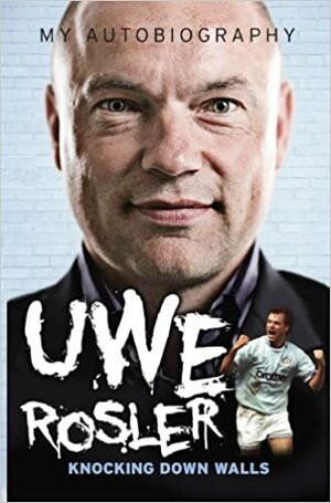 Knocking Down Walls: My Autobiography by David Clayton, Uwe Rosler