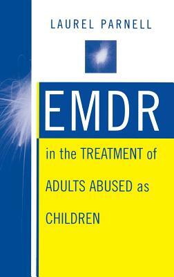 Emdr in the Treatment of Adults Abused as Children by Laurel Parnell