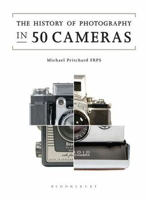 The History of Photography in 50 Cameras by Michael Prichard