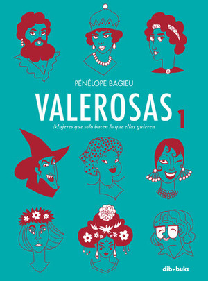 Valerosas 1: Mujeres que solo hacen lo que ellas quieren by Pénélope Bagieu, Fernando Ballesteros