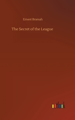 The Secret of the League by Ernest Bramah