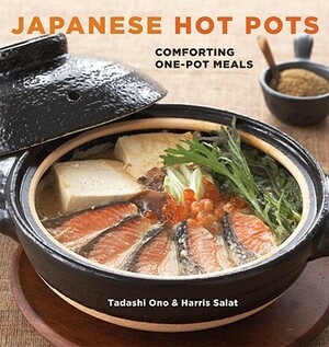 Japanese Hot Pots: Comforting One-Pot Meals by Tadashi Ono, Harris Salat