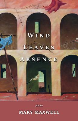 Wind Leaves Absence by Mary Maxwell