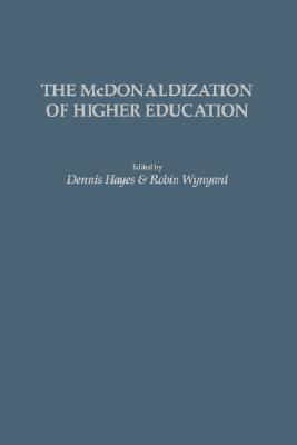 The McDonaldization of Higher Education (Gpg) (PB) by Dennis Hayes, Robin Wynyard