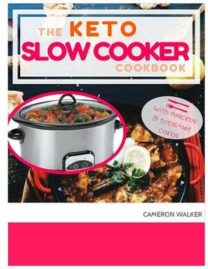 Keto Slow Cooker Cookbook: Keto Slow Cooker Cookbook for Beginners, Keto for Beginners Guide, Keto Meal Plan by Cameron Walker