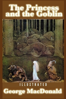 The Princess and the Goblin: Illustrated by George MacDonald