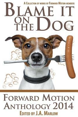 Blame it on the Dog (Forward Motion Anthology 2014) by J. a. Marlow