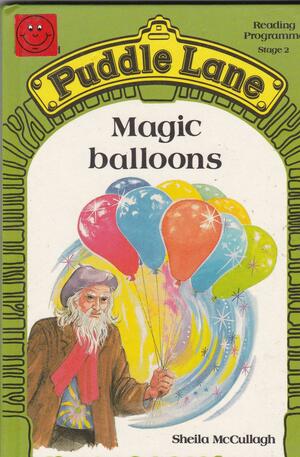 Magic Balloons by Sheila K. McCullagh