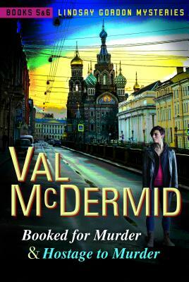 Booked for Murder and Hostage to Murder: Lindsay Gordon Mysteries #5 and #6 by Val McDermid