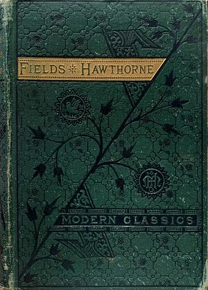 Hawthorne by James T. Fields & Tales of the White hills, Legends of New England by Nathaniel Hawthorne by James T. Fields, Nathaniel Hawthorne