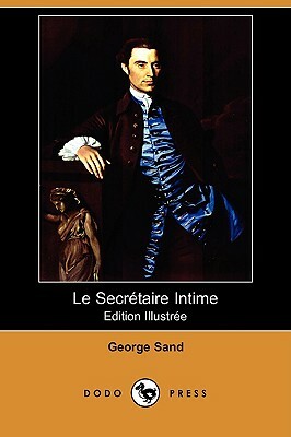 Le Secretaire Intime (Edition Illustree) (Dodo Press) by George Sand