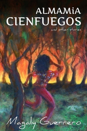 AlmaMia Cienfuegos and Other Stories by Magaly Guerrero