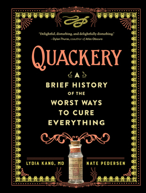 Quackery: A Brief History of the Worst Ways to Cure Everything by Lydia Kang, Nate Pedersen