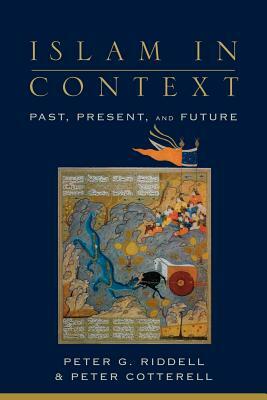 Islam in Context: Past, Present, and Future by Peter Cotterell, Peter G. Riddell