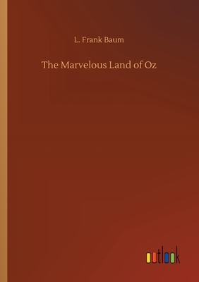 The Marvelous Land of Oz by L. Frank Baum