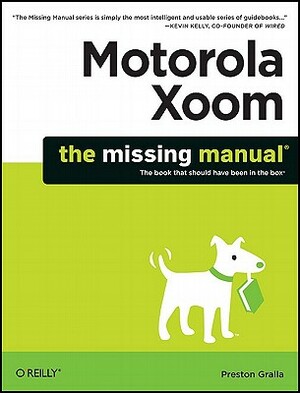 Motorola Xoom: The Missing Manual by Preston Gralla