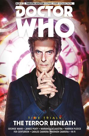 Doctor Who: The Twelfth Doctor: Time Trials Vol. 1: The Terror Beneath by James Peaty, George Mann