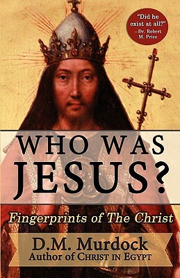 Who Was Jesus? Fingerprints of the Christ by D.M. Murdock
