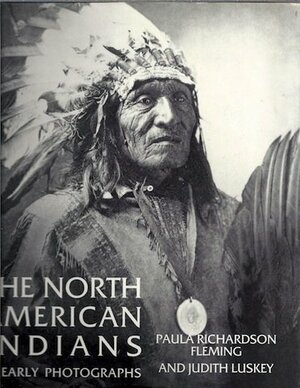 The North American Indians In Early Photographs by Judith Fleming Luskey, Paula Richardson Fleming