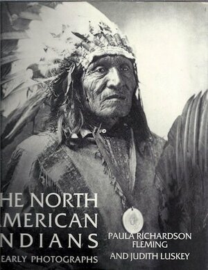 The North American Indians In Early Photographs by Paula Richardson Fleming, Judith Fleming Luskey