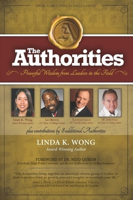 The Authorities - Linda K. Wong: Powerful Wisdom from Leaders in the Field by Les Brown, John Gray, Raymond Aaron