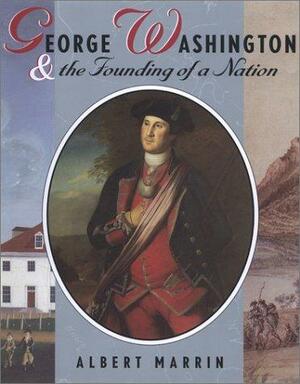 George Washington and the Founding of a Nation (PB) by Albert Marrin