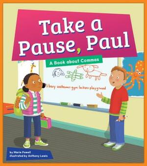 Take a Pause, Paul: A Book about Commas by Marie Powell