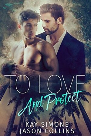 To Love and Protect by Kay Simone, Jason Collins