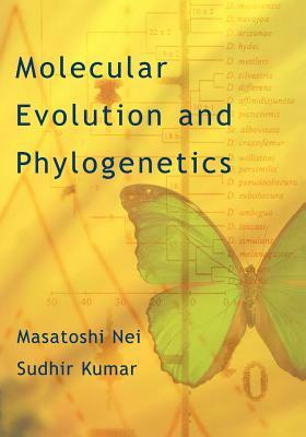 Molecular Evolution and Phylogenetics by Masatoshi Nei, Sudhir Kumar