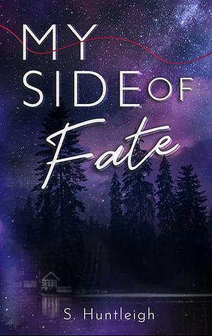 My Side of Fate: My Side Series by S. Huntleigh