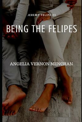 Being the Felipes by Angelia Vernon Menchan