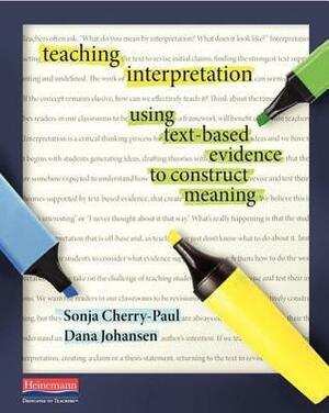 Teaching Interpretation: Using Text-Based Evidence to Construct Meaning by Lucy Calkins, Sonja Cherry-Paul, Dana Johansen
